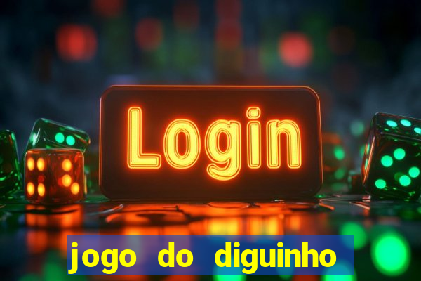 jogo do diguinho para ganhar dinheiro